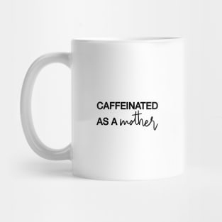 CAFFEINATED AS A MOTHER Black Typography Mug